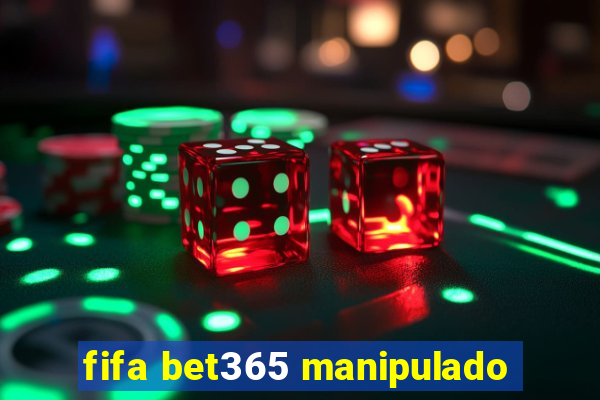 fifa bet365 manipulado